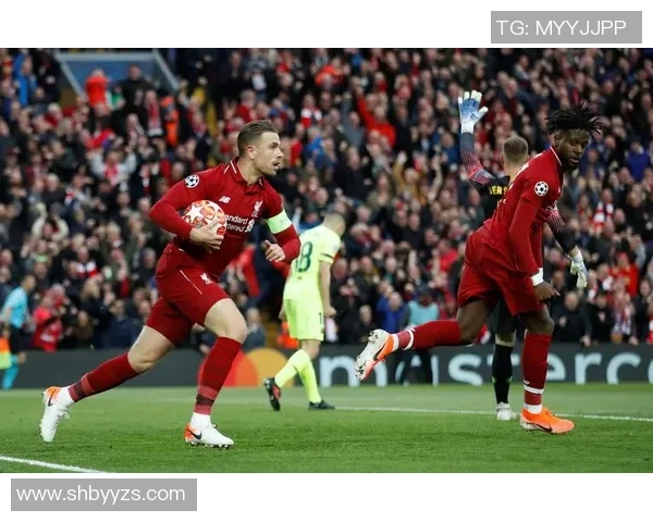 欧冠经典对决利物浦逆袭巴萨全场沸腾十大精彩进球回顾